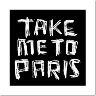 Take me to PARIS for Paris Lover Posters and Art